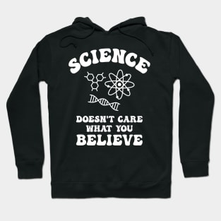 Science Doesn't Care What You Believe Hoodie